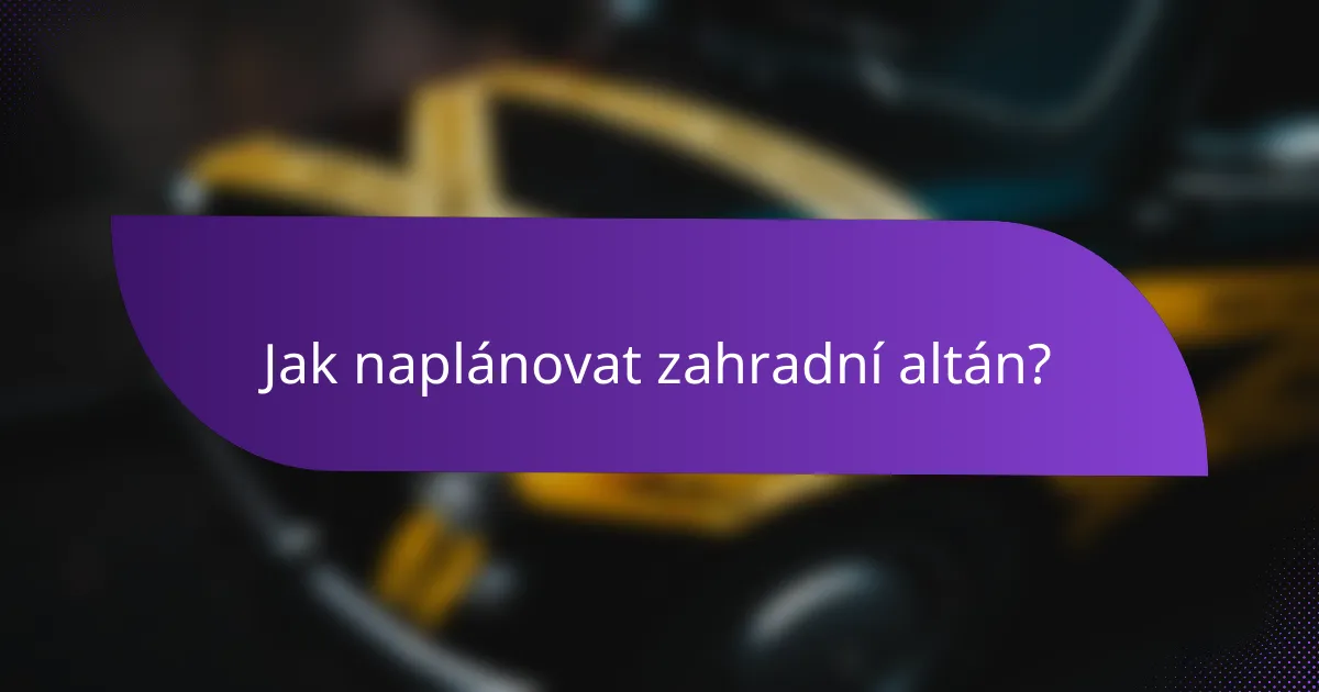 Jak naplánovat zahradní altán?