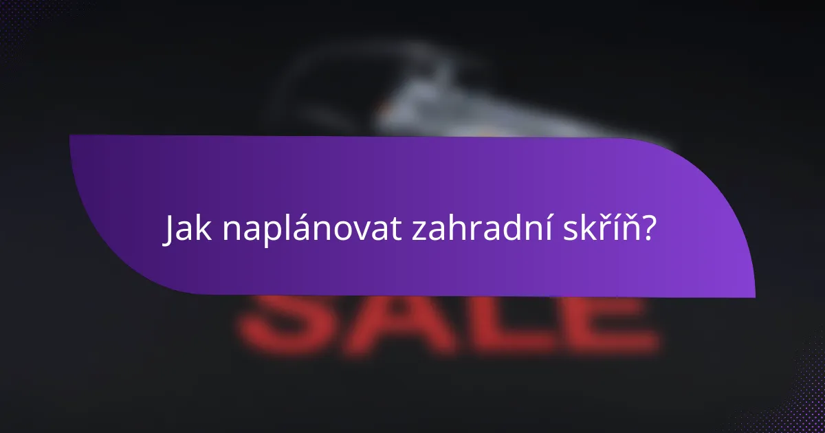 Jak naplánovat zahradní skříň?
