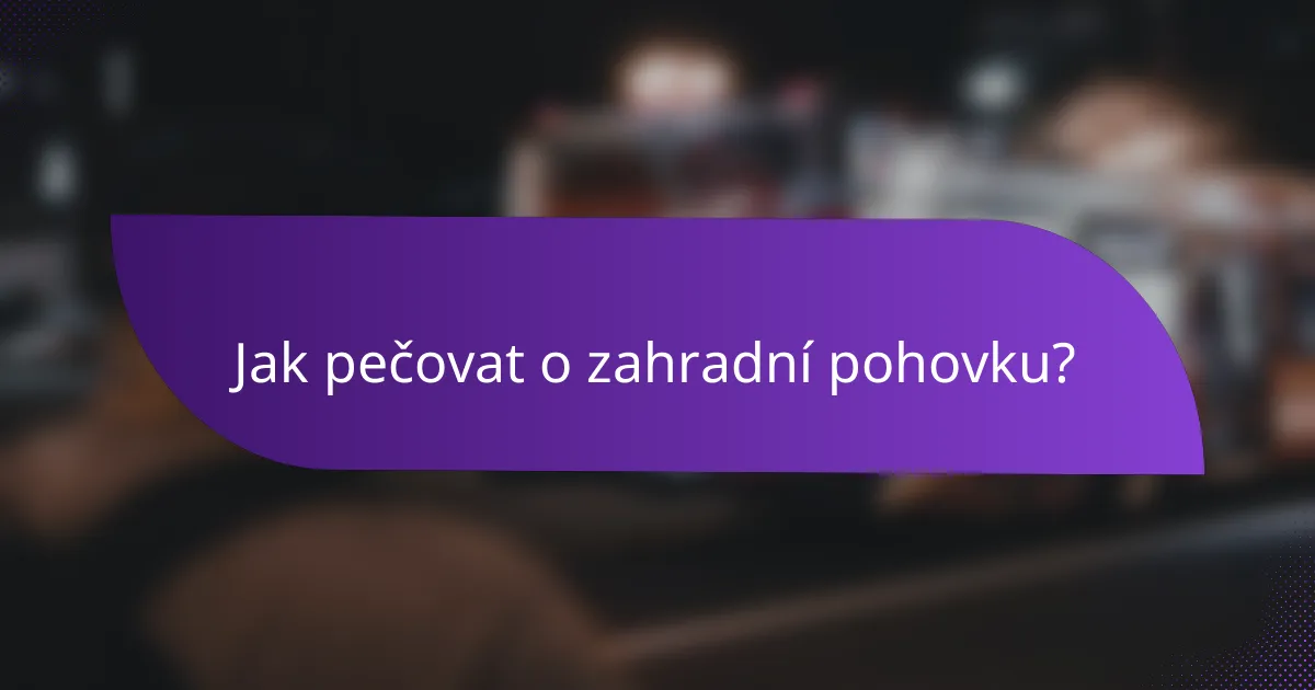 Jak pečovat o zahradní pohovku?