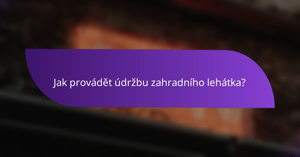 Jak provádět údržbu zahradního lehátka?