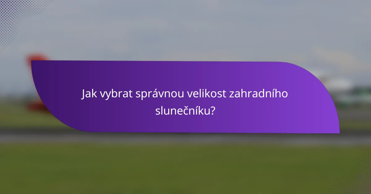 Jak vybrat správnou velikost zahradního slunečníku?
