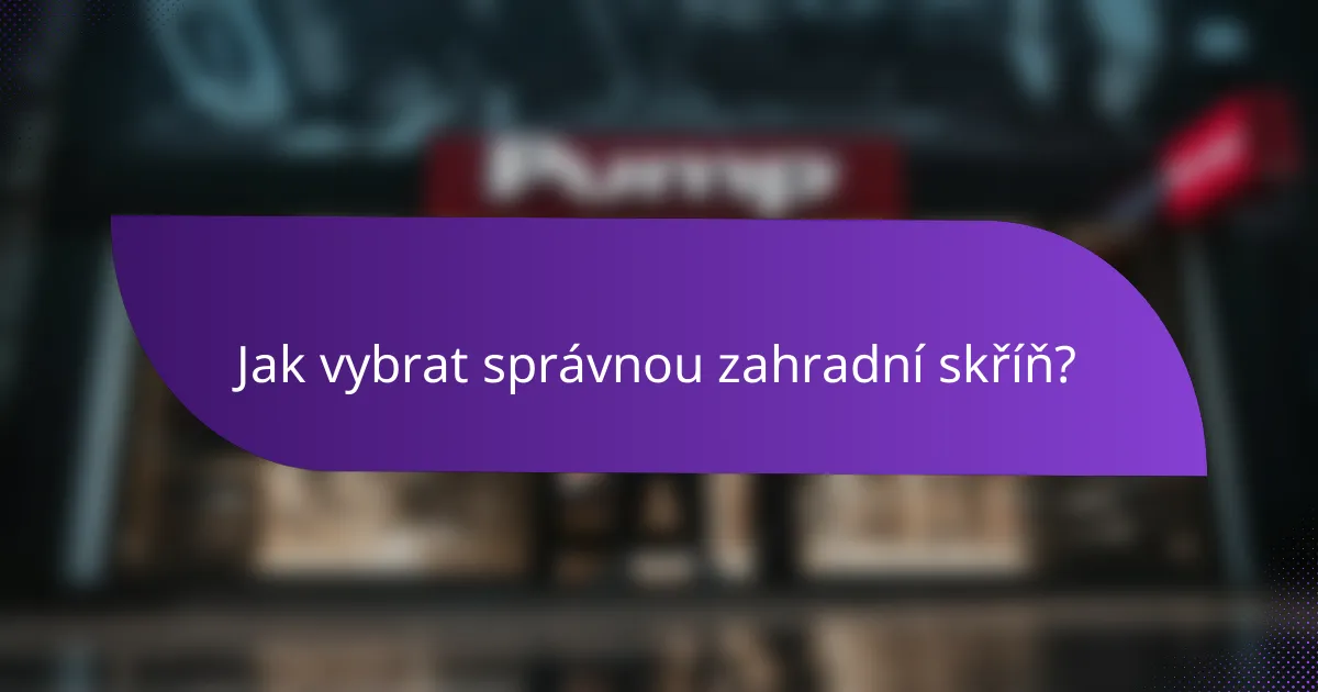Jak vybrat správnou zahradní skříň?