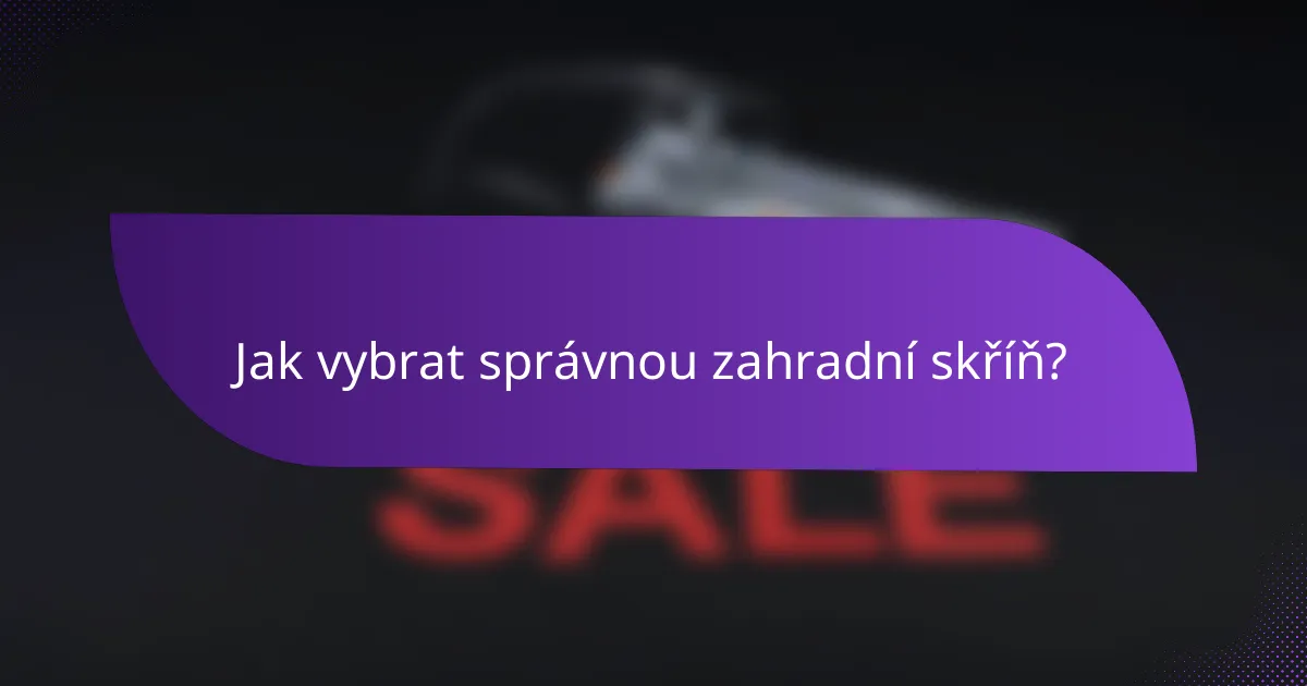 Jak vybrat správnou zahradní skříň?