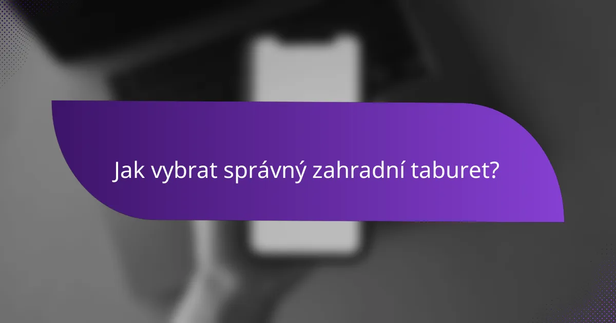 Jak vybrat správný zahradní taburet?