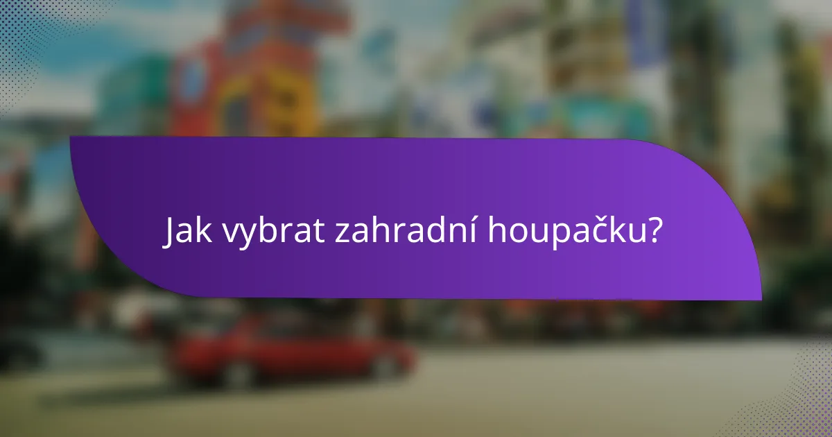 Jak vybrat zahradní houpačku?