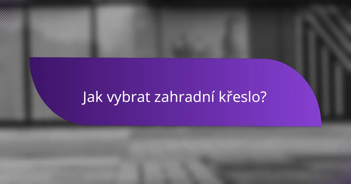 Jak vybrat zahradní křeslo?