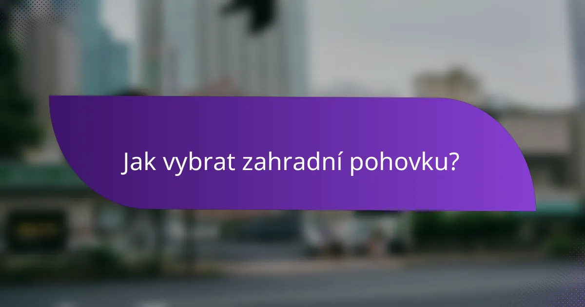Jak vybrat zahradní pohovku?