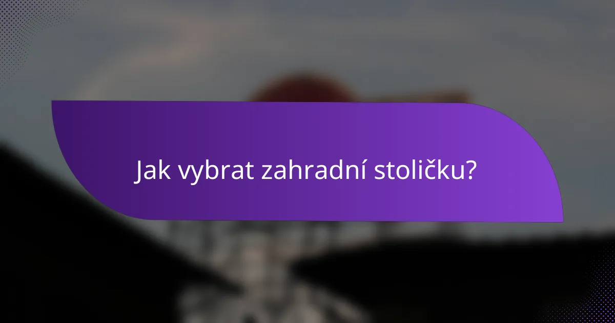 Jak vybrat zahradní stoličku?