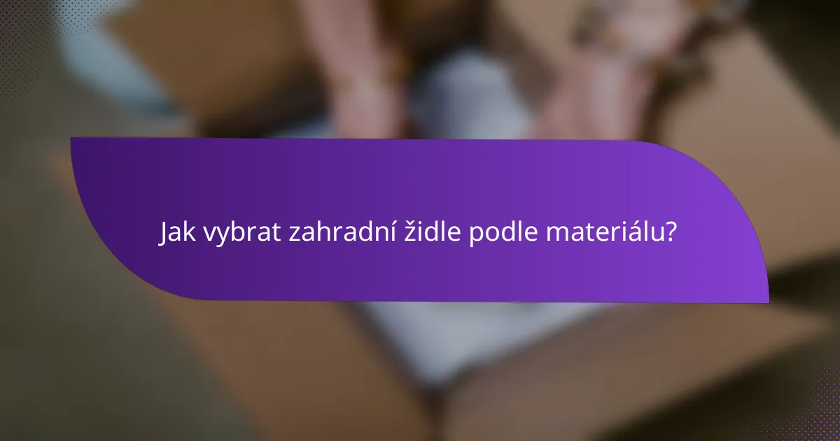 Jak vybrat zahradní židle podle materiálu?