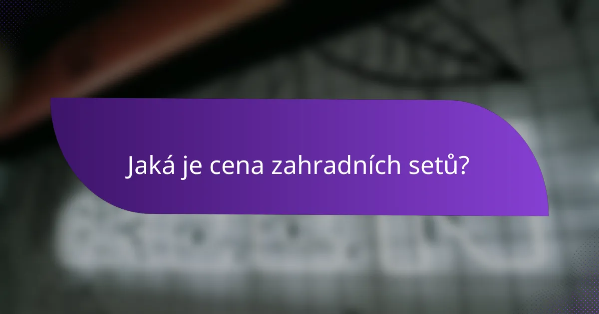 Jaká je cena zahradních setů?