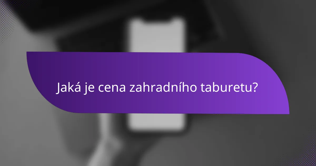Jaká je cena zahradního taburetu?