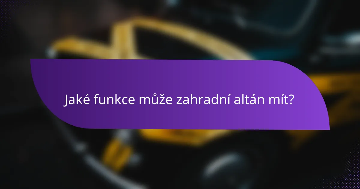 Jaké funkce může zahradní altán mít?