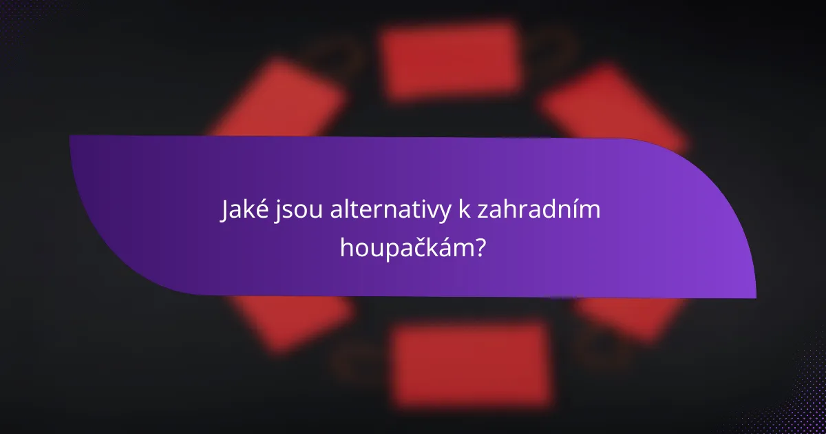 Jaké jsou alternativy k zahradním houpačkám?
