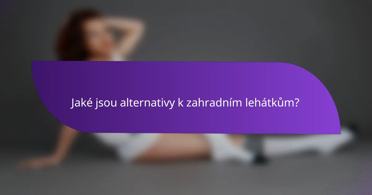 Jaké jsou alternativy k zahradním lehátkům?
