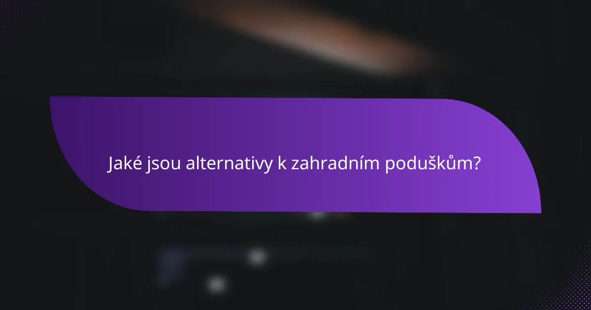 Jaké jsou alternativy k zahradním poduškům?
