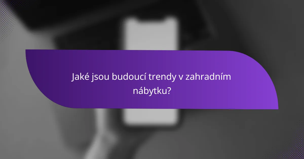 Jaké jsou budoucí trendy v zahradním nábytku?