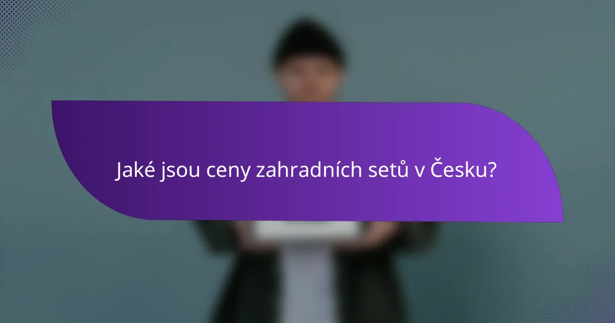 Jaké jsou ceny zahradních setů v Česku?