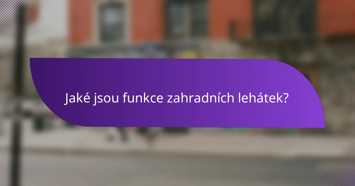 Jaké jsou funkce zahradních lehátek?