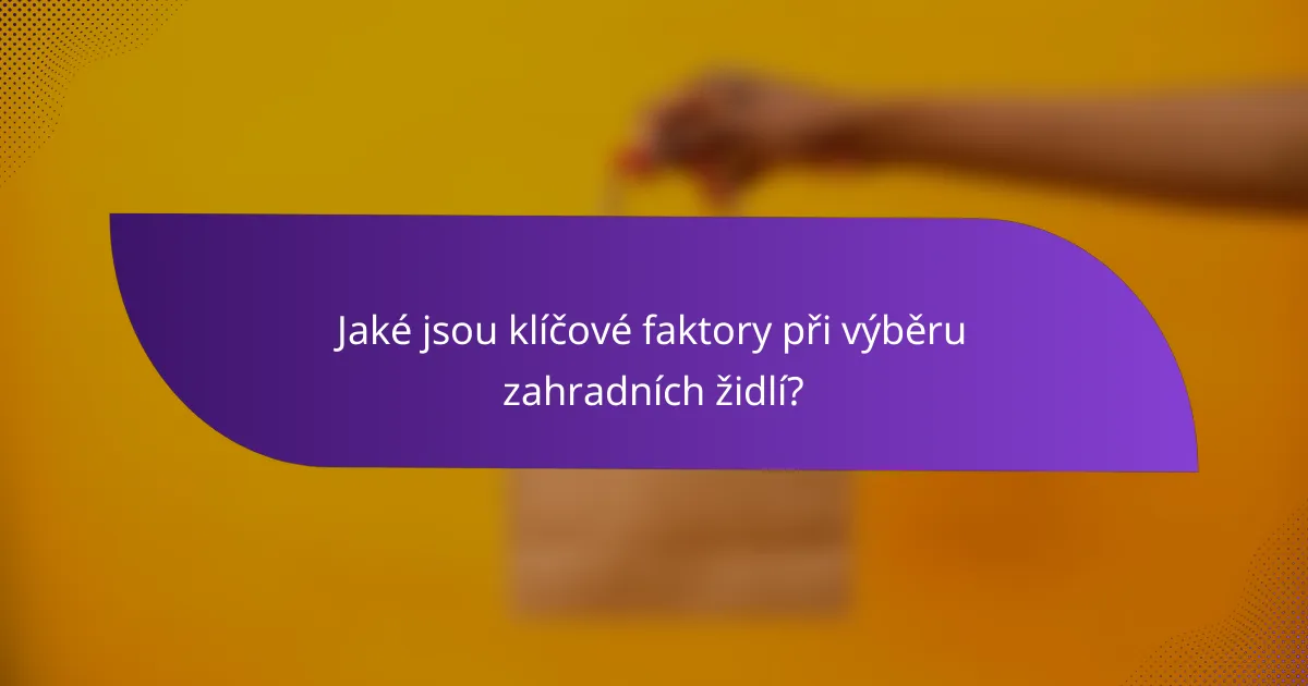 Jaké jsou klíčové faktory při výběru zahradních židlí?