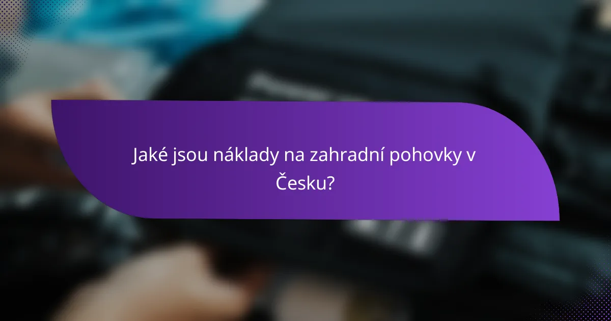 Jaké jsou náklady na zahradní pohovky v Česku?