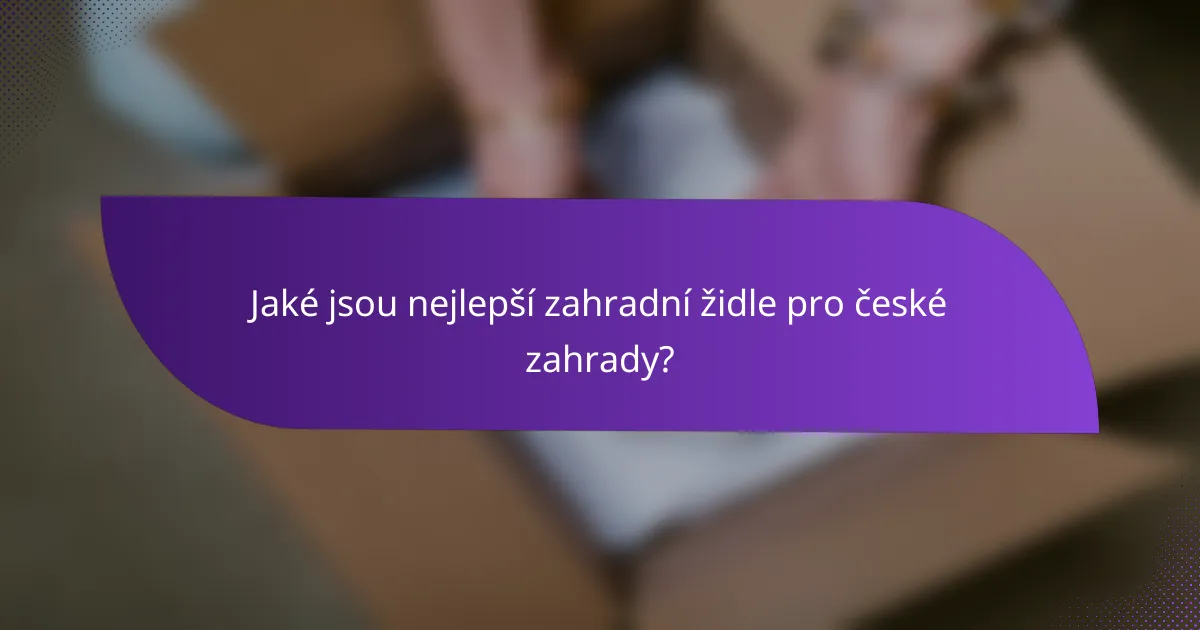 Jaké jsou nejlepší zahradní židle pro české zahrady?