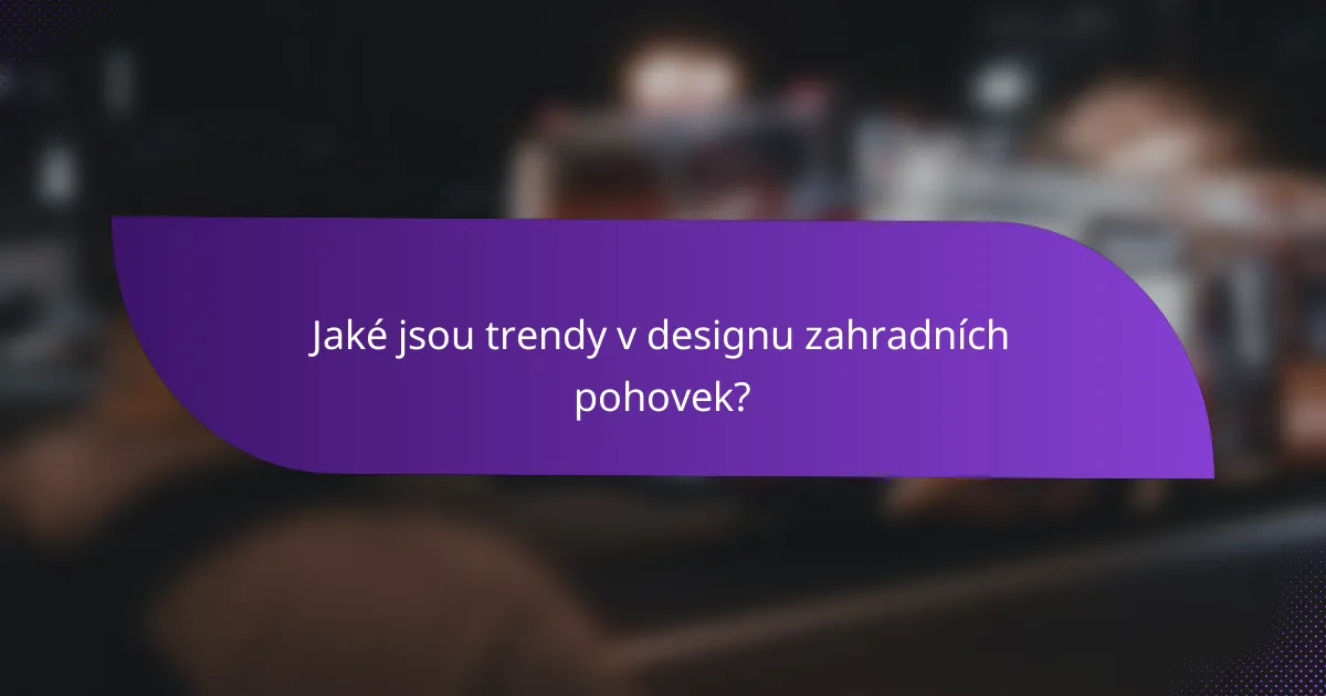 Jaké jsou trendy v designu zahradních pohovek?