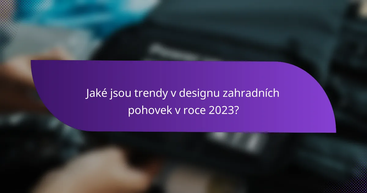 Jaké jsou trendy v designu zahradních pohovek v roce 2023?