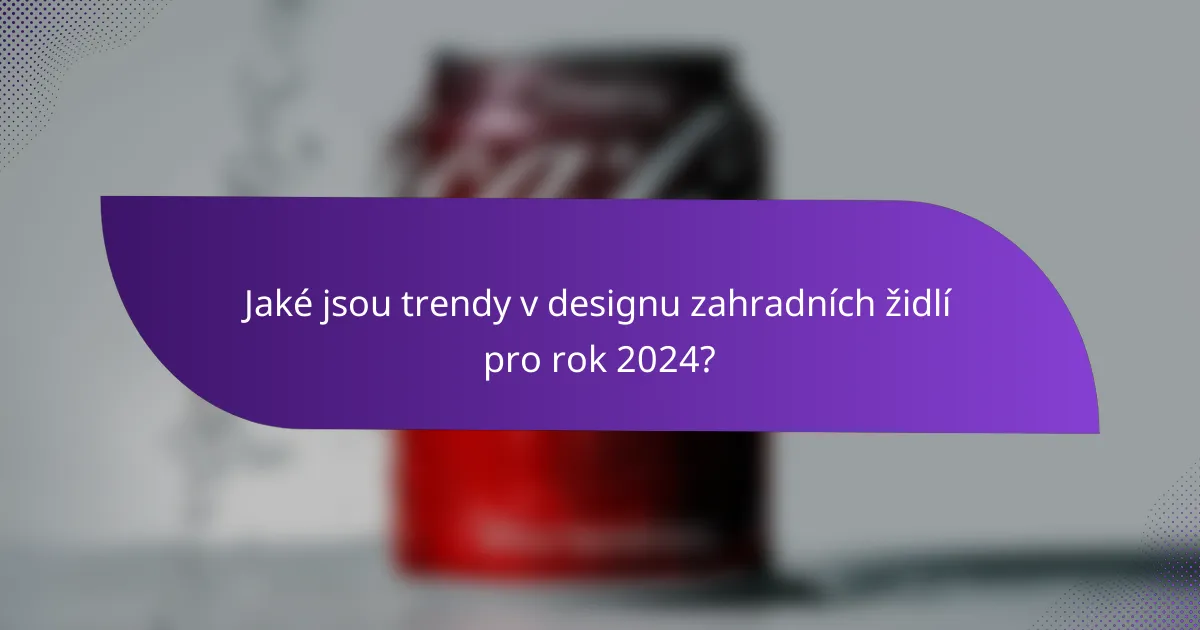Jaké jsou trendy v designu zahradních židlí pro rok 2024?