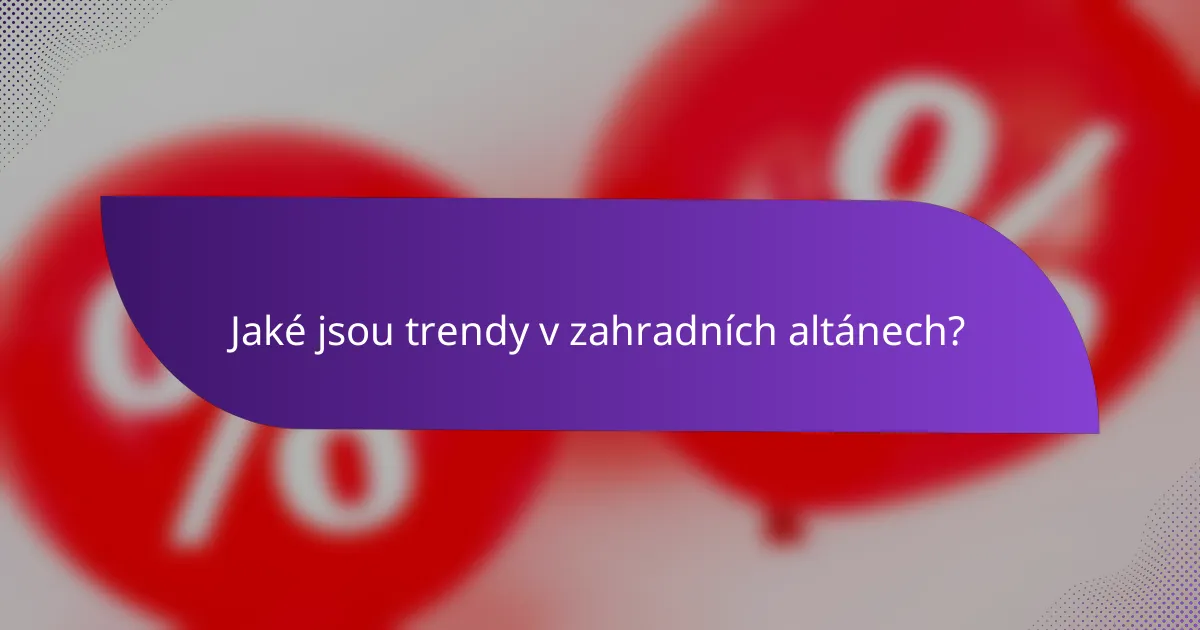 Jaké jsou trendy v zahradních altánech?