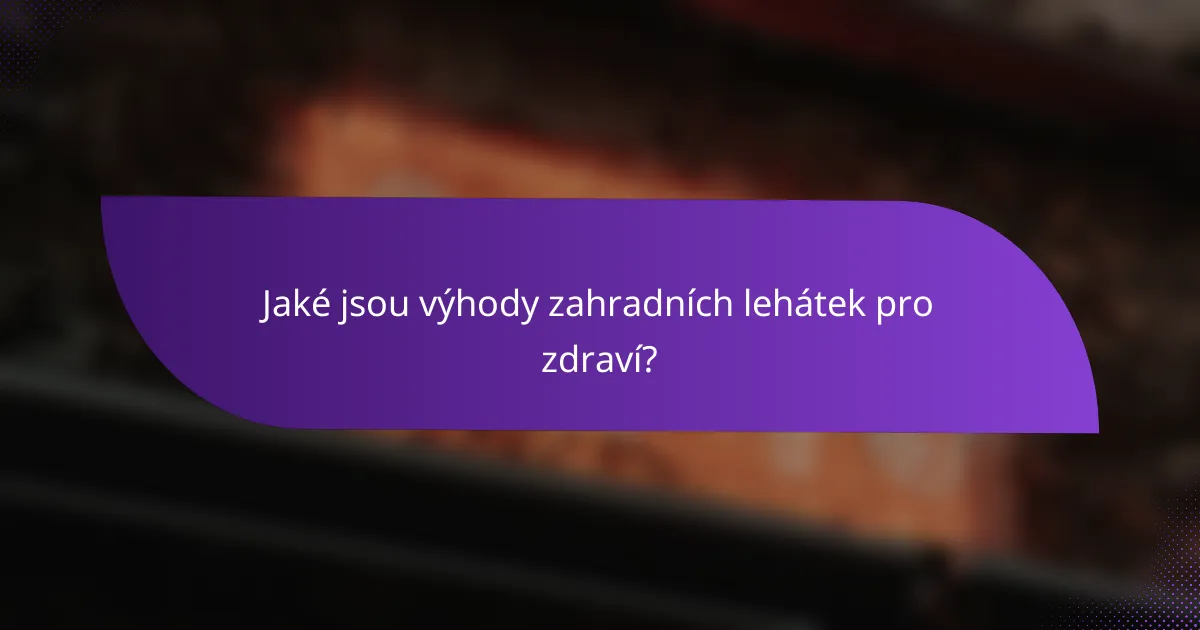 Jaké jsou výhody zahradních lehátek pro zdraví?