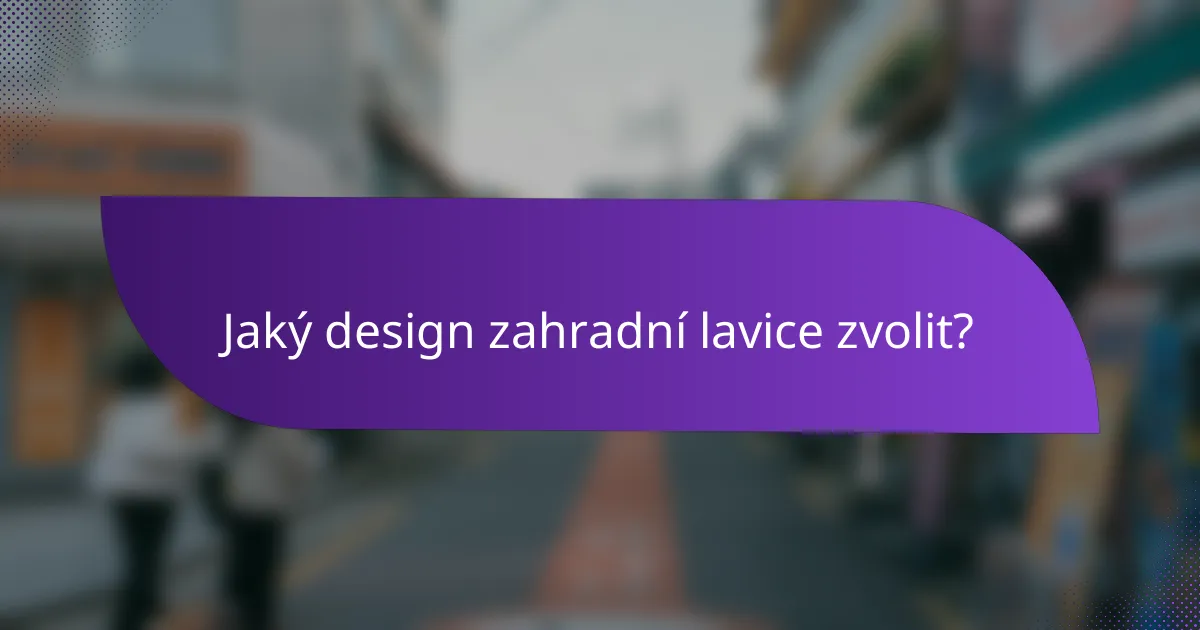 Jaký design zahradní lavice zvolit?