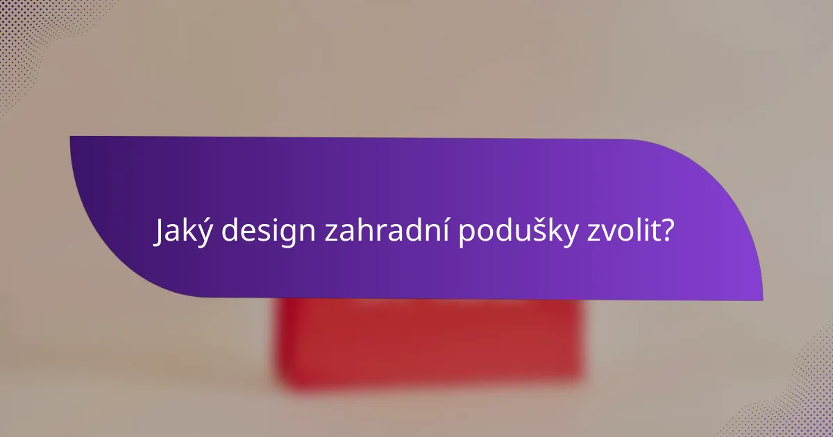 Jaký design zahradní podušky zvolit?