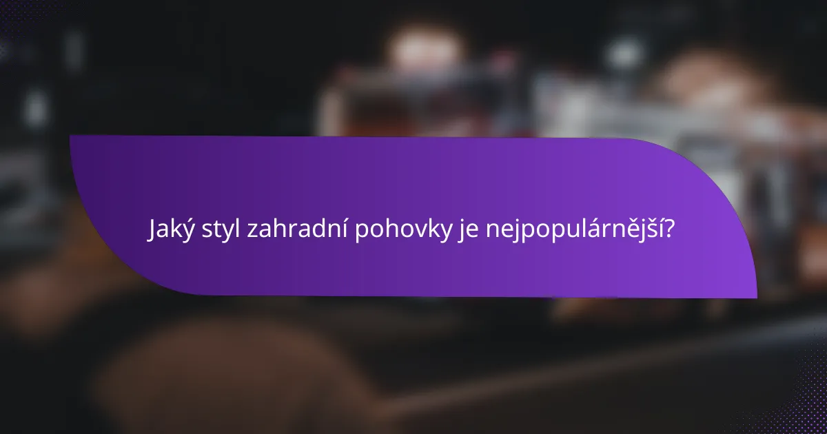 Jaký styl zahradní pohovky je nejpopulárnější?