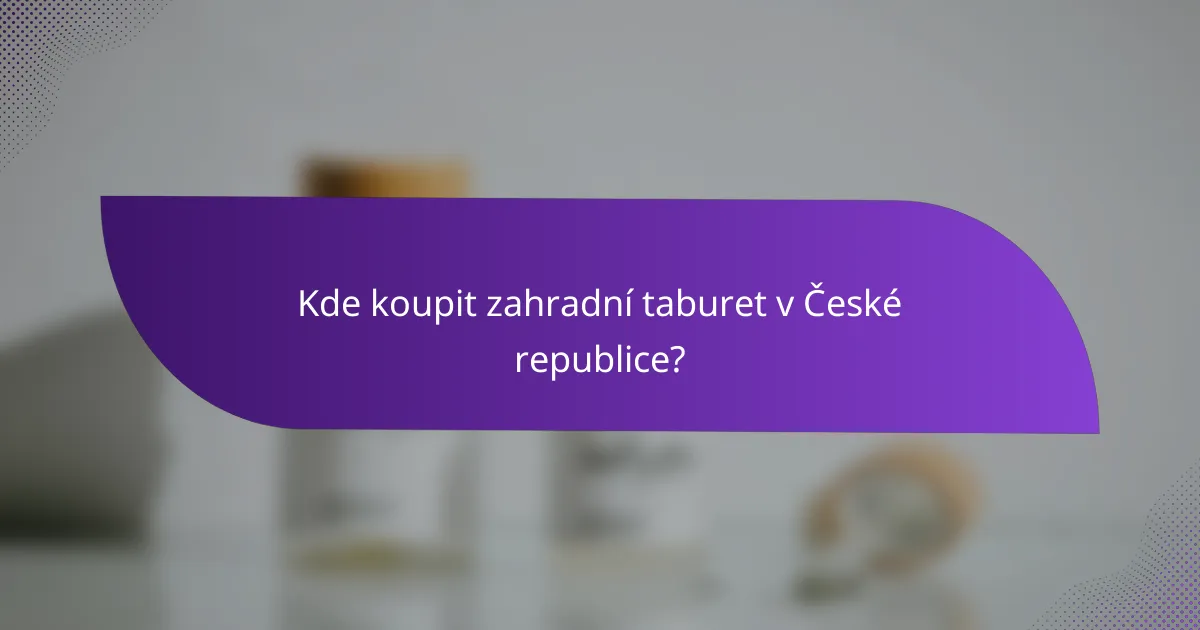 Kde koupit zahradní taburet v České republice?