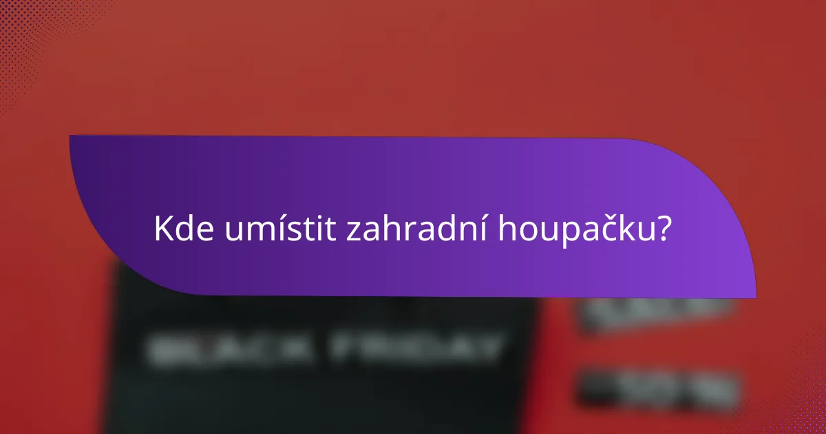 Kde umístit zahradní houpačku?
